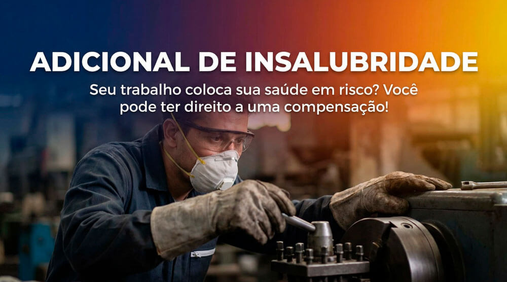 Seu Trabalho Coloca Sua Saúde em Risco? Você Pode Ter Direito ao Adicional de Insalubridade!